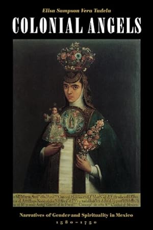 Bild des Verkufers fr Colonial Angels : Narratives of Gender and Spirituality in Mexico, 1580-1750 zum Verkauf von GreatBookPrices