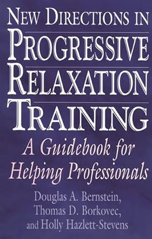 Immagine del venditore per New Directions in Progressive Relaxation Training : A Guidebook for Helping Professionals venduto da GreatBookPrices