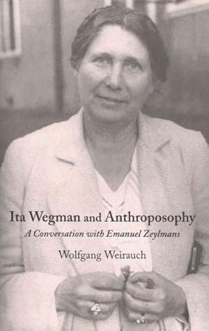 Imagen del vendedor de Ita Wegman and Anthroposophy : A Conversation With Emanuel Zeylmans a la venta por GreatBookPrices