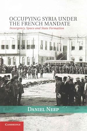 Immagine del venditore per Occupying Syria Under the French Mandate : Insurgency, Space and State Formation venduto da GreatBookPrices