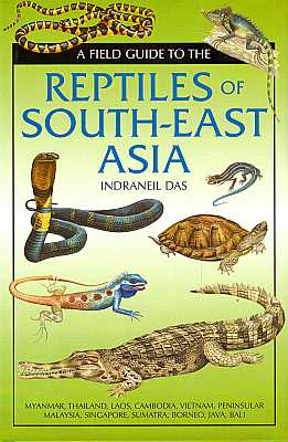 Bild des Verkufers fr A Field Guide to the Reptiles of South East Asia. Myanmar, Thailand, Laos, Cambodia, Vietnam, Peninsular Malaysia, Singapore, Sumatra, Borneo, Java, Bali zum Verkauf von ConchBooks