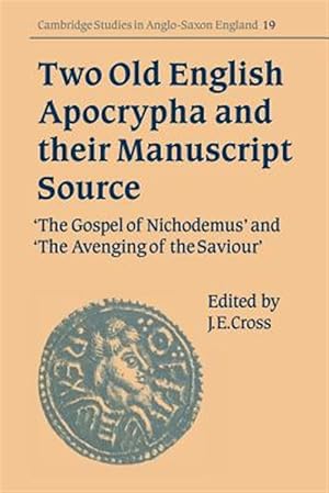 Imagen del vendedor de Two Old English Apocrypha and Their Manuscript Source : The Gospel of Nichodemus and the Avenging of the Saviour a la venta por GreatBookPrices