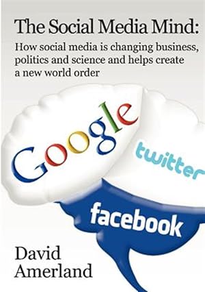 Immagine del venditore per The Social Media Mind: How social media is changing business, politics and science and helps create a new world order. venduto da GreatBookPrices
