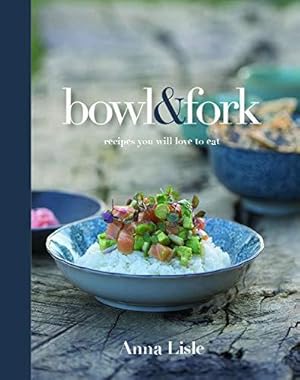 Bild des Verkufers fr Bowl & Fork: Recipes You Will Love to Eat zum Verkauf von WeBuyBooks