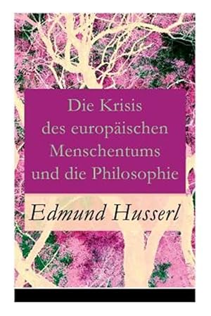 Seller image for Die Krisis Des Europ Ischen Menschentums Und Die Philosophie : Eine Einleitung in Die Ph Nomenologische Philosophie: Die Geschichtsphilosophische Idee Und Der Teleologische Sinn -Language: german for sale by GreatBookPrices