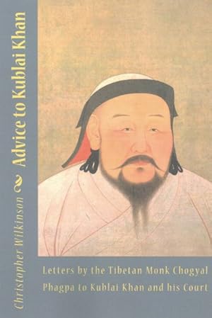 Bild des Verkufers fr Advice to Kublai Khan : Letters by the Tibetan Monk Chogyal Phagpa to Kublai Khan and His Court zum Verkauf von GreatBookPrices