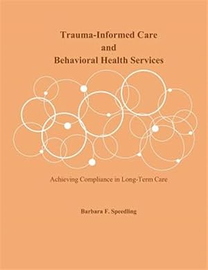Image du vendeur pour Trauma-Informed Care and Behavioral Health Services: Achieving Compliance in Long-Term Care mis en vente par GreatBookPrices