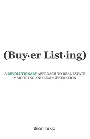 Bild des Verkufers fr Buyer Listing: A Revolutionary Approach to Real Estate Marketing and Lead Generation zum Verkauf von GreatBookPrices
