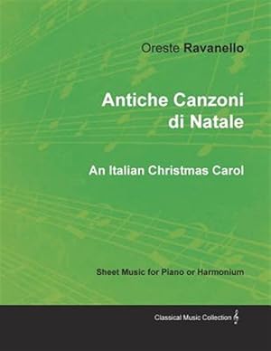 Seller image for Antiche Canzoni di Natale - An Italian Christmas Carol - Sheet Music for Piano or Harmonium for sale by GreatBookPrices