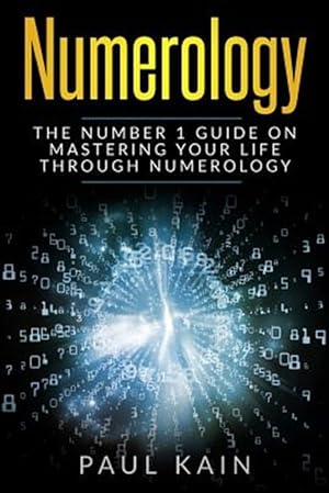 Seller image for Numerology : The Number 1 Guide on Mastering Your Life Through Numerology for sale by GreatBookPrices