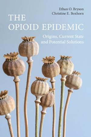 Bild des Verkufers fr Opioid Epidemic : Origins, Current State and Potential Solutions zum Verkauf von GreatBookPrices