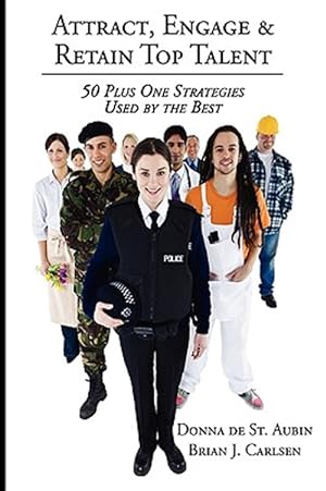 Seller image for Attract, Engage & Retain Top Talent : 50 Plus One Strategies Used by the Best for sale by GreatBookPrices