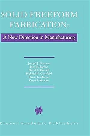 Imagen del vendedor de Solid Freeform Fabrication : A New Direction in Manufacturing : With Research and Applications in Thermal Laser Processing a la venta por GreatBookPrices