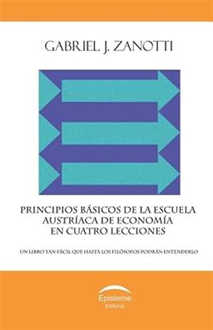 Seller image for Principios Basicos de La Escuela Austriaca de Economia En Cuatro Lecciones: Un Libro Tan Facil Que Hasta Los Filosofos Podran Entenderlo -Language: spanish for sale by GreatBookPrices