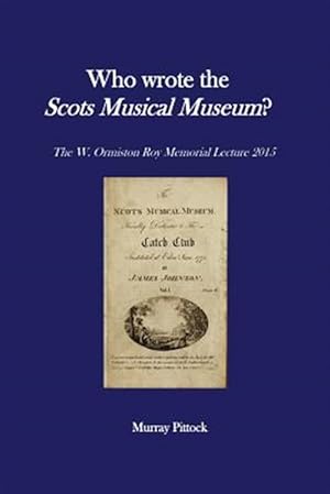 Seller image for Who Wrote the Scots Musical Museum? : Challenging Editorial Practice in the Presence of Authorial Absence for sale by GreatBookPrices