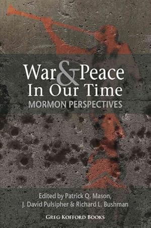Immagine del venditore per War & Peace in Our Time : Mormon Perspectives venduto da GreatBookPrices