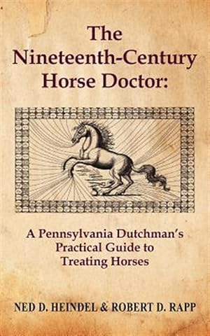 Immagine del venditore per Nineteenth-Century Horse Doctor : A Pennsylvania Dutchman's Practical Guide for Treating Horses venduto da GreatBookPrices