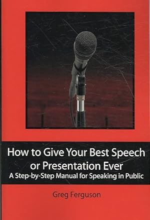 Seller image for How to Give Your Best Speech or Presentation Ever : A Step-by-Step Manual for Speaking in Public for sale by GreatBookPrices