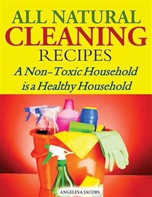 Seller image for All Natural Cleaning Recipes : A Non-Toxic Household Is a Healthy Household for sale by GreatBookPrices