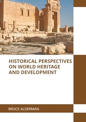 Imagen del vendedor de Historical Perspectives on World Heritage and Development a la venta por GreatBookPrices