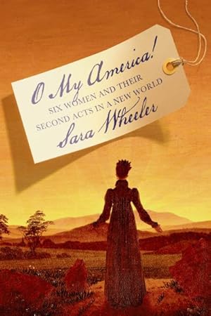 Seller image for O My America! : Six Women and Their Second Acts in a New World for sale by GreatBookPrices