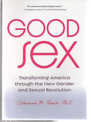 Imagen del vendedor de Good Sex: Transforming America through the New Gender and Sexual Revolution a la venta por EdmondDantes Bookseller