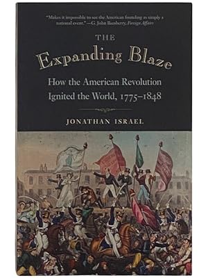 Imagen del vendedor de The Expanding Blaze: How the American Revolution Ignited the World, 1775-1848 a la venta por Yesterday's Muse, ABAA, ILAB, IOBA