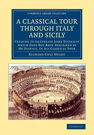 Immagine del venditore per Classical Tour Through Italy and Sicily : Tending to Illustrate Some Districts Which Have Not Been Described by Mr Eustace, in His Classical Tour venduto da GreatBookPrices