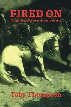 Immagine del venditore per Fired On: Targeting Western American Art venduto da GreatBookPrices