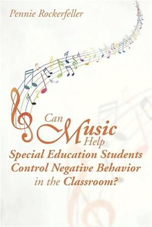 Imagen del vendedor de Can Music Help Special Education Students Control Negative Behavior in the Classroom? a la venta por GreatBookPrices