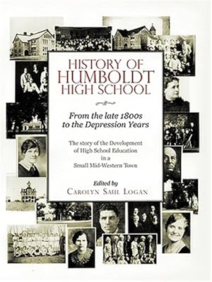 Immagine del venditore per History of Humboldt High School : From the Late 1800s to the Depression Years venduto da GreatBookPrices