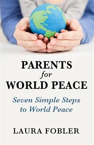 Seller image for Parents for World Peace: Seven Simple Steps to World Peace for sale by GreatBookPrices