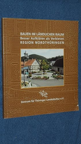 Bauen im ländlichen Raum. Besser aufklären als verbieten. Region Nordthüringen.