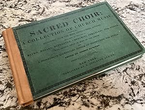 SACRED CHOIR; A Collection of Church Music, consisting of selections from the most distinguished ...