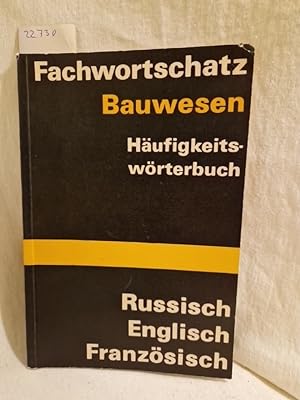 Fachwortschatz Bauwesen - Häufigkeitswörterbuch: Russisch - Englisch - Französisch.