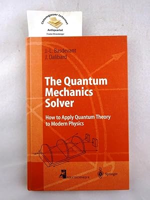 Bild des Verkufers fr The quantum mechanics solver : how to apply quantum theory to modern physics ; with numerous problems and solutions. / Advanced texts in physics; Physics and astronomy online library zum Verkauf von Chiemgauer Internet Antiquariat GbR