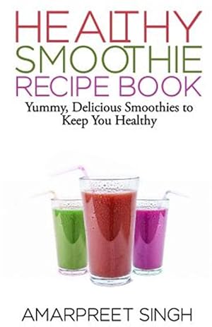 Image du vendeur pour Smoothies - Healthy Smoothie Recipe Book : Yummy, Delicious Smoothies to Keep You Healthy and in Shape mis en vente par GreatBookPrices