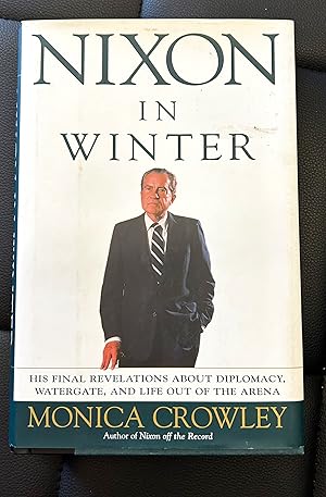 Bild des Verkufers fr Nixon in Winter; His Final Revelations Aout Diplomacy, Watergate, and Life Out of the Arena (Signed First Edition) zum Verkauf von TNT ENTERPRIZES