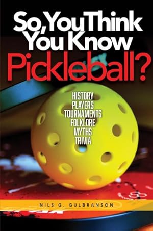 Immagine del venditore per So, You Think You Know Pickleball?: History, Players, Tournaments, Strategies, Rules, Trivia venduto da GreatBookPrices