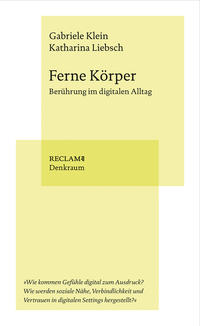 Imagen del vendedor de Ferne Krper : Berhrung im digitalen Alltag. Gabriele Klein, Katharina Liebsch / Reclam. Denkraum, Band: 11412. a la venta por Fundus-Online GbR Borkert Schwarz Zerfa