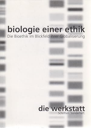 Biologie einer Ethik. Die Bioethik im Blickfeld ihrer Glabalisierung. Die werkstatt. Forum für Ph...