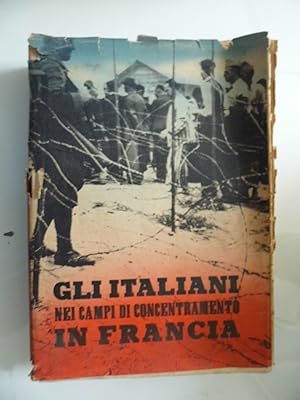 GLI ITALIANI NEI CAMPI DI CONCENTRAMENTO IN FRANCIA Documenti e Testimonianze