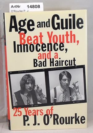 Bild des Verk�ufers f�r Age and Guile. Beat Youth, Innocence, and a Bad Haircut - 25 Years of P. J. O'Rourke zum Verkauf von Die B�chertruhe