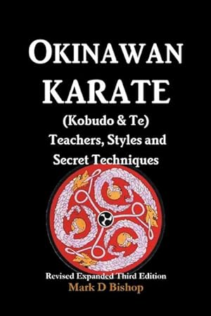 Bild des Verkufers fr Okinawan Karate (Kobudo & Te) Teachers, Styles and Secret Techniques: Expanded Third Edition zum Verkauf von buchversandmimpf2000