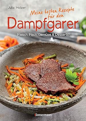 Imagen del vendedor de Meine besten Rezepte fr den Dampfgarer : Fleisch, Fisch, Gemse & Desserts / Julia Holzer a la venta por Licus Media