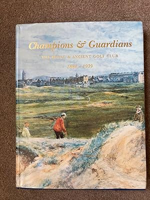 Champions and Guardians: v. 2: The Royal and Ancient Golf Club 1884-1939