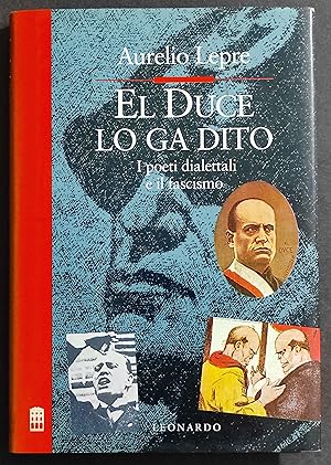 El Duce lo Ga Dito - Poeti Dialettali e il Fascismo - A. Lepre - Ed. Leonardo - 1993