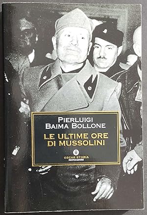 Le Ultime Ore di Mussolini - P. B. Bollone - Ed. Mondadori - 2006