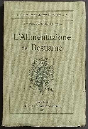 L'Alimentazione del Bestiame - D. Brentana - Ed. dell'Agricoltura - 1916