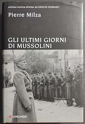 Gli ultimi Giorni di Mussolini - P. Milza - Ed. Longanesi - 2011